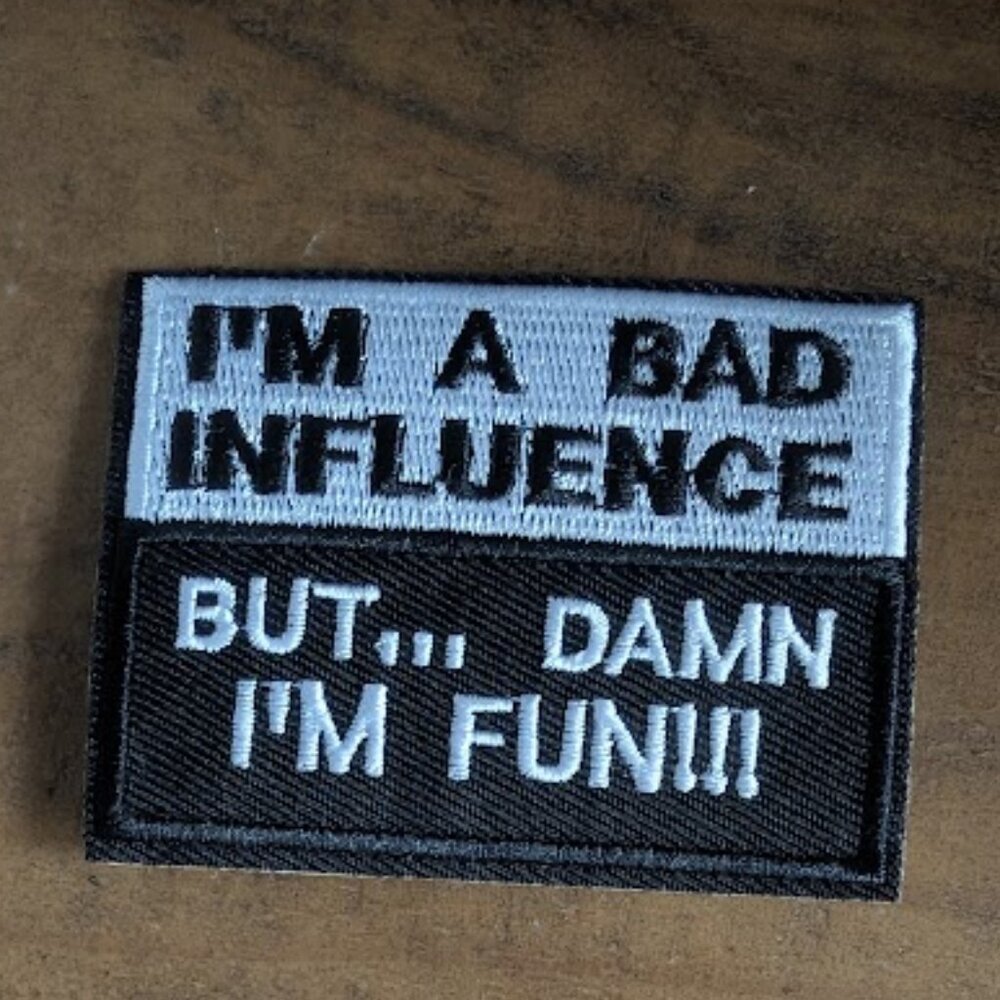 I'm a bad influence but damn I'm fun embroidred patch